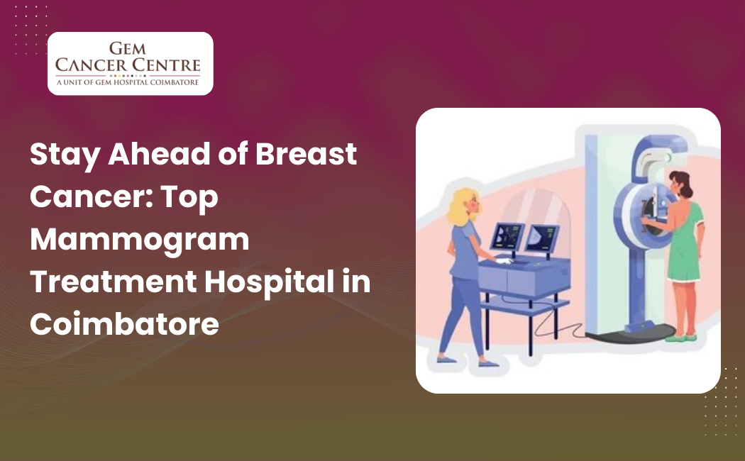 Stay Ahead of Breast Cancer: Top Mammogram Treatment Hospital in Coimbatore